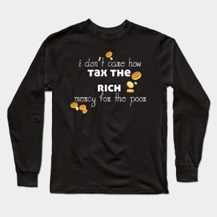 Tax The Rich Not The Poor, Equality Gift Idea, Poor People, Rich People Long Sleeve T-Shirt